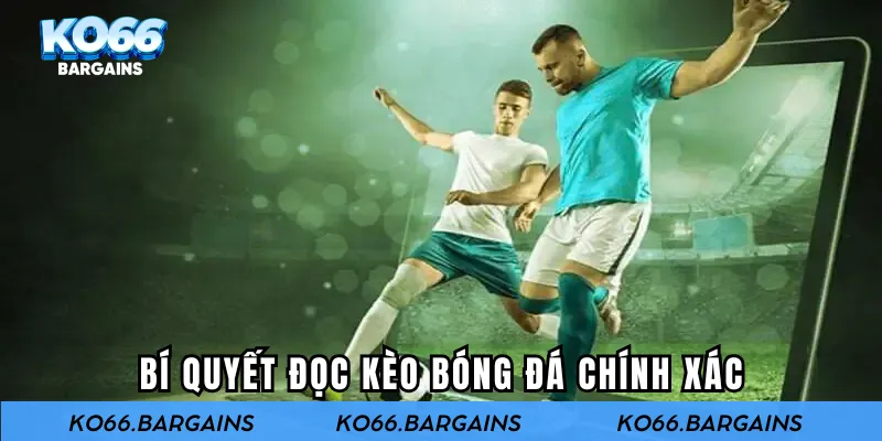 Bí quyết đọc kèo bóng đá chính xác
