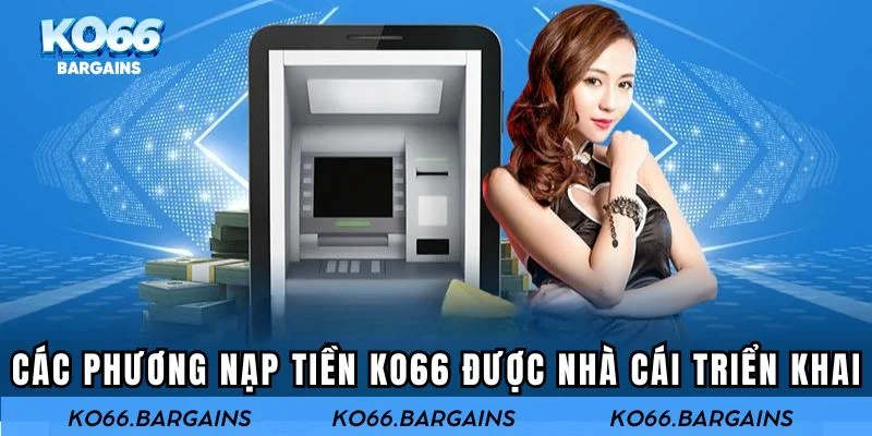 Tổng hợp tất cả hình thức nạp tiền KO66 đang được triển khai