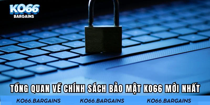 Tổng quan về chính sách bảo mật KO66 mới nhất