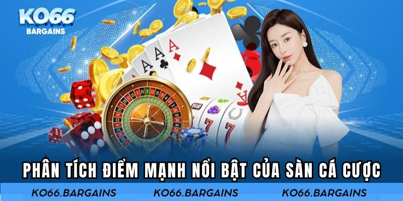 Phân tích điểm mạnh nổi bật của sàn cá cược