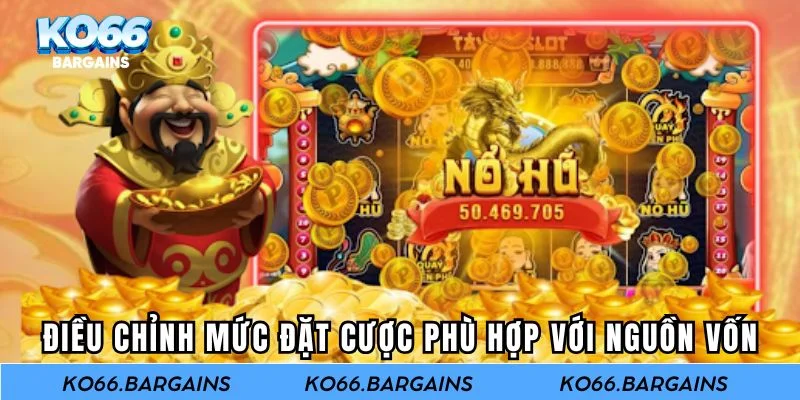 Điều chỉnh mức đặt cược phù hợp với nguồn vốn