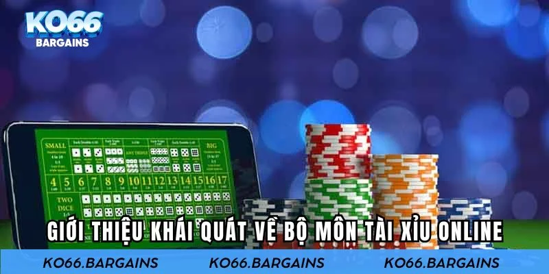 Giới thiệu khái quát về bộ môn tài xỉu online
