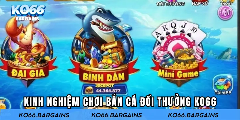 Kinh nghiệm chơi bắn cá đổi thưởng KO66