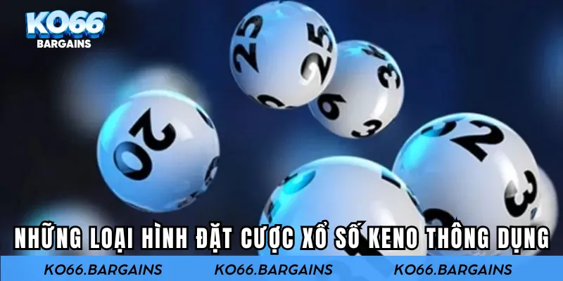 Những loại hình đặt cược xổ số Keno thông dụng
