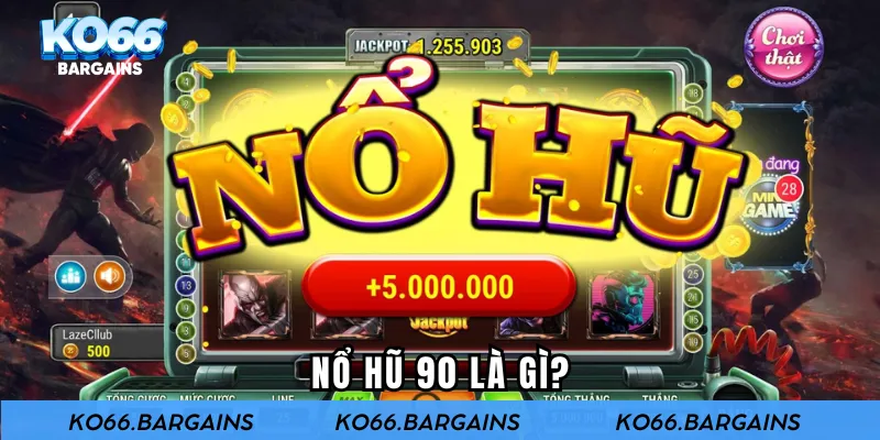 Nổ hũ 90 là gì?