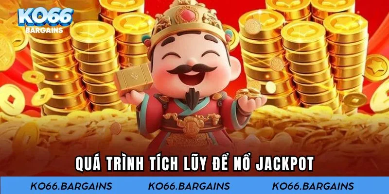 Quá trình tích lũy để nổ Jackpot