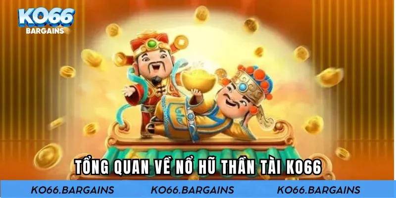 Tổng quan về nổ hũ thần tài KO66