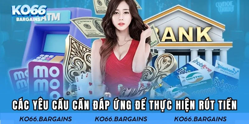 Các yêu cầu cần đáp ứng để thực hiện rút tiền KO66